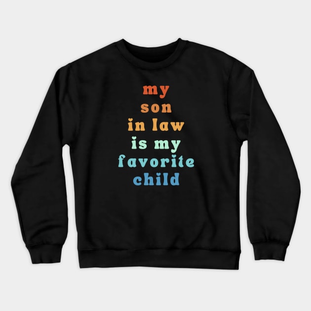 My Son In Law Is My Favorite Child Crewneck Sweatshirt by Xtian Dela ✅